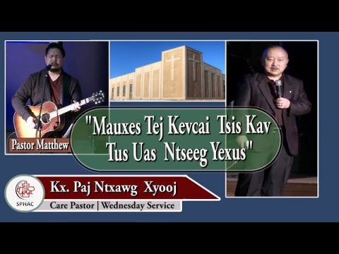 04-21-2021 || Wed Service "Mauxes Tej Kevcai Tsis Kav Tus Uas Ntseeg Yexus" || Kx. Paj Ntxawg Xyooj