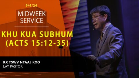 92024 || Midweek Service "Khu Kua Sibhum" || Kx. Tsawv Ntaaj Koo