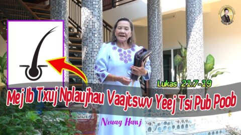 Mej Ib Txuj Nplaubhau Vaajtswv Yeej Tsi Pub Poob (Lukas 21:7-19) | Nruag Hawj