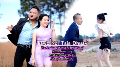 Tawb Koj Tsis Dhuav Mv By Leekong Xiong & Hwm Lauj New Song